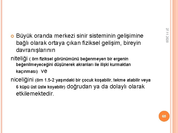 27. 11. 2020 Büyük oranda merkezi sinir sisteminin gelişimine bağlı olarak ortaya çıkan fiziksel 27. 11. 2020 Büyük oranda merkezi sinir sisteminin gelişimine bağlı olarak ortaya çıkan fiziksel
