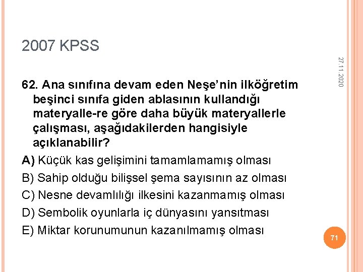 2007 KPSS 27. 11. 2020 62. Ana sınıfına devam eden Neşe’nin ilköğretim beşinci sınıfa 2007 KPSS 27. 11. 2020 62. Ana sınıfına devam eden Neşe’nin ilköğretim beşinci sınıfa