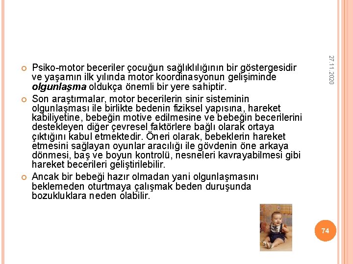 Psiko-motor beceriler çocuğun sağlıklılığının bir göstergesidir ve yaşamın ilk yılında motor koordinasyonun gelişiminde Psiko-motor beceriler çocuğun sağlıklılığının bir göstergesidir ve yaşamın ilk yılında motor koordinasyonun gelişiminde