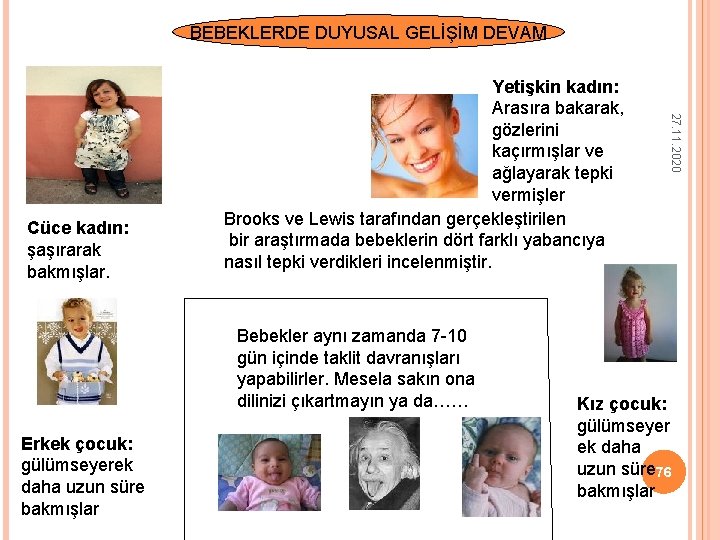 BEBEKLERDE DUYUSAL GELİŞİM DEVAM Bebekler aynı zamanda 7 -10 gün içinde taklit davranışları yapabilirler. BEBEKLERDE DUYUSAL GELİŞİM DEVAM Bebekler aynı zamanda 7 -10 gün içinde taklit davranışları yapabilirler.