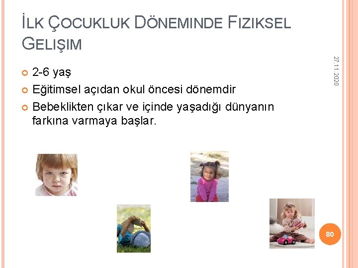İLK ÇOCUKLUK DÖNEMINDE FIZIKSEL GELIŞIM 27. 11. 2020 2 -6 yaş Eğitimsel açıdan okul İLK ÇOCUKLUK DÖNEMINDE FIZIKSEL GELIŞIM 27. 11. 2020 2 -6 yaş Eğitimsel açıdan okul