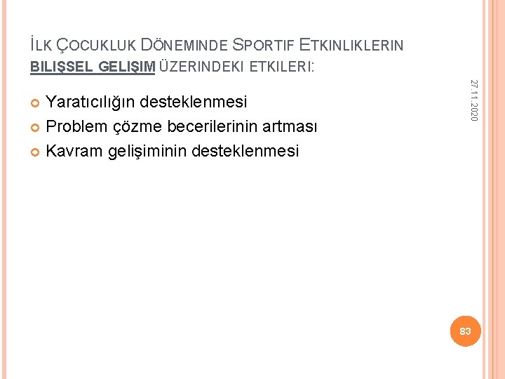 İLK ÇOCUKLUK DÖNEMINDE SPORTIF ETKINLIKLERIN BILIŞSEL GELIŞIM ÜZERINDEKI ETKILERI: 27. 11. 2020 Yaratıcılığın desteklenmesi İLK ÇOCUKLUK DÖNEMINDE SPORTIF ETKINLIKLERIN BILIŞSEL GELIŞIM ÜZERINDEKI ETKILERI: 27. 11. 2020 Yaratıcılığın desteklenmesi