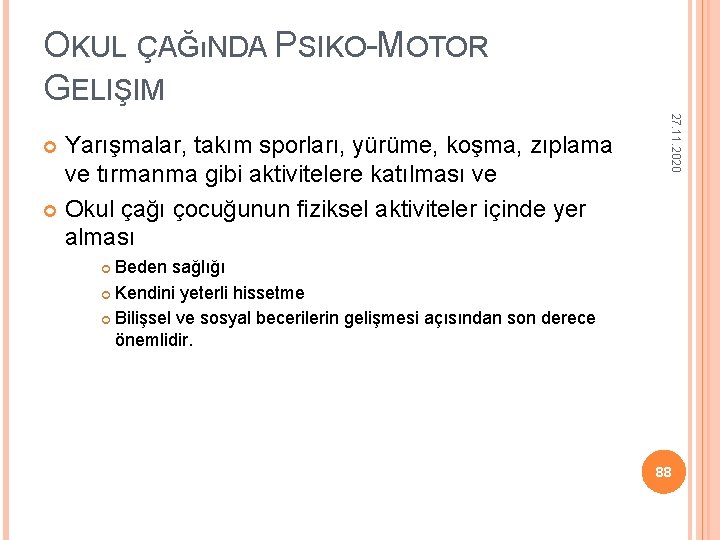 OKUL ÇAĞıNDA PSIKO-MOTOR GELIŞIM 27. 11. 2020 Yarışmalar, takım sporları, yürüme, koşma, zıplama ve OKUL ÇAĞıNDA PSIKO-MOTOR GELIŞIM 27. 11. 2020 Yarışmalar, takım sporları, yürüme, koşma, zıplama ve