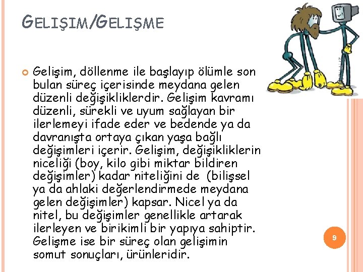 GELIŞIM/GELIŞME Gelişim, döllenme ile başlayıp ölümle son bulan süreç içerisinde meydana gelen düzenli değişikliklerdir. GELIŞIM/GELIŞME Gelişim, döllenme ile başlayıp ölümle son bulan süreç içerisinde meydana gelen düzenli değişikliklerdir.