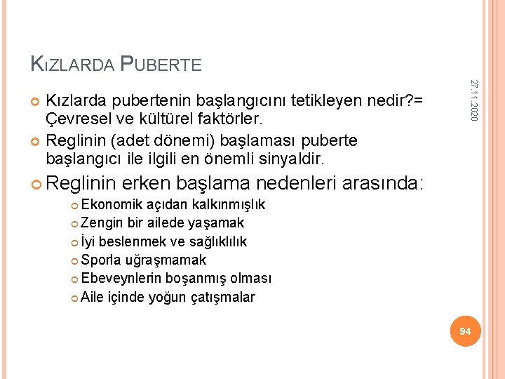 KıZLARDA PUBERTE Reglinin erken başlama nedenleri Ekonomik açıdan kalkınmışlık Zengin bir ailede yaşamak İyi KıZLARDA PUBERTE Reglinin erken başlama nedenleri Ekonomik açıdan kalkınmışlık Zengin bir ailede yaşamak İyi