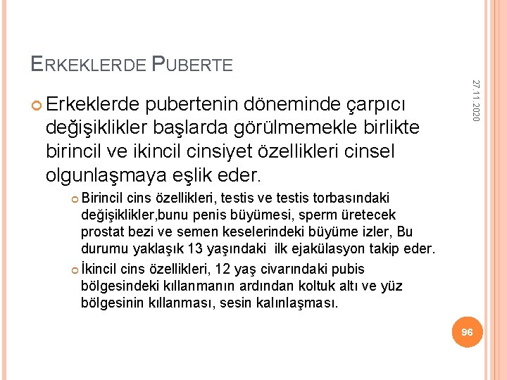 ERKEKLERDE PUBERTE pubertenin döneminde çarpıcı değişiklikler başlarda görülmemekle birlikte birincil ve ikincil cinsiyet özellikleri ERKEKLERDE PUBERTE pubertenin döneminde çarpıcı değişiklikler başlarda görülmemekle birlikte birincil ve ikincil cinsiyet özellikleri
