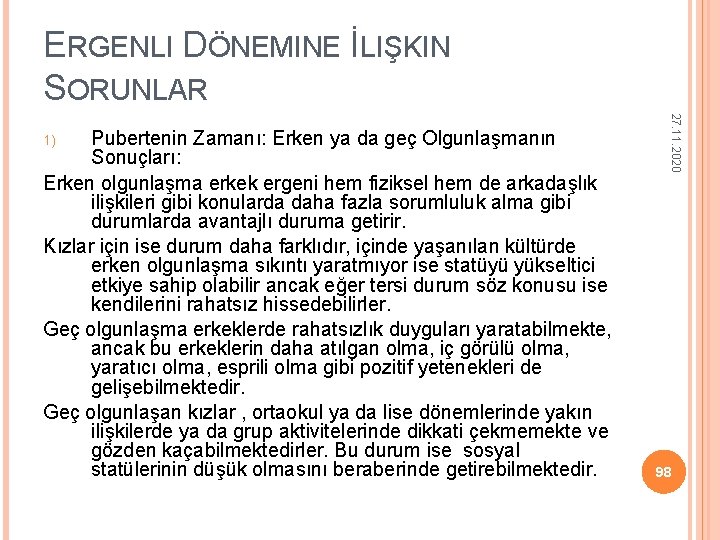 ERGENLI DÖNEMINE İLIŞKIN SORUNLAR 27. 11. 2020 Pubertenin Zamanı: Erken ya da geç Olgunlaşmanın ERGENLI DÖNEMINE İLIŞKIN SORUNLAR 27. 11. 2020 Pubertenin Zamanı: Erken ya da geç Olgunlaşmanın
