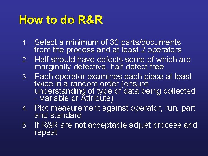 How to do R&R 1. 2. 3. 4. 5. Select a minimum of 30
