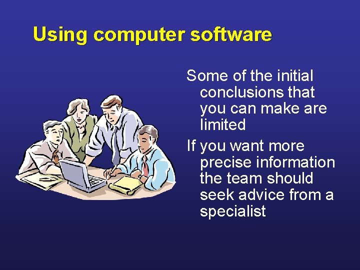 Using computer software Some of the initial conclusions that you can make are limited