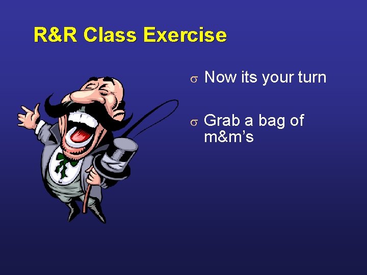 R&R Class Exercise s Now its your turn s Grab a bag of m&m’s