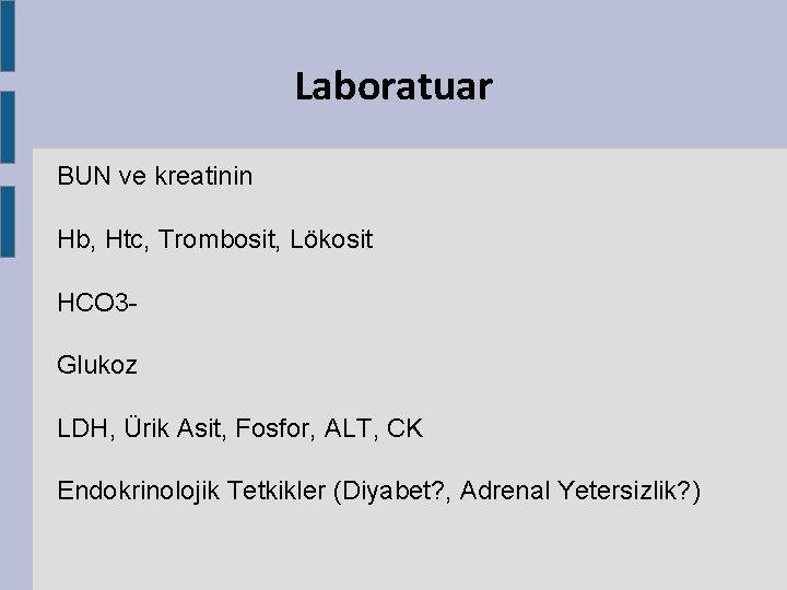 Laboratuar BUN ve kreatinin Hb, Htc, Trombosit, Lökosit HCO 3 Glukoz LDH, Ürik Asit, Laboratuar BUN ve kreatinin Hb, Htc, Trombosit, Lökosit HCO 3 Glukoz LDH, Ürik Asit,