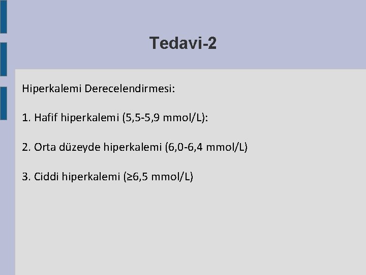 Tedavi-2 Hiperkalemi Derecelendirmesi: 1. Hafif hiperkalemi (5, 5 -5, 9 mmol/L): 2. Orta düzeyde Tedavi-2 Hiperkalemi Derecelendirmesi: 1. Hafif hiperkalemi (5, 5 -5, 9 mmol/L): 2. Orta düzeyde