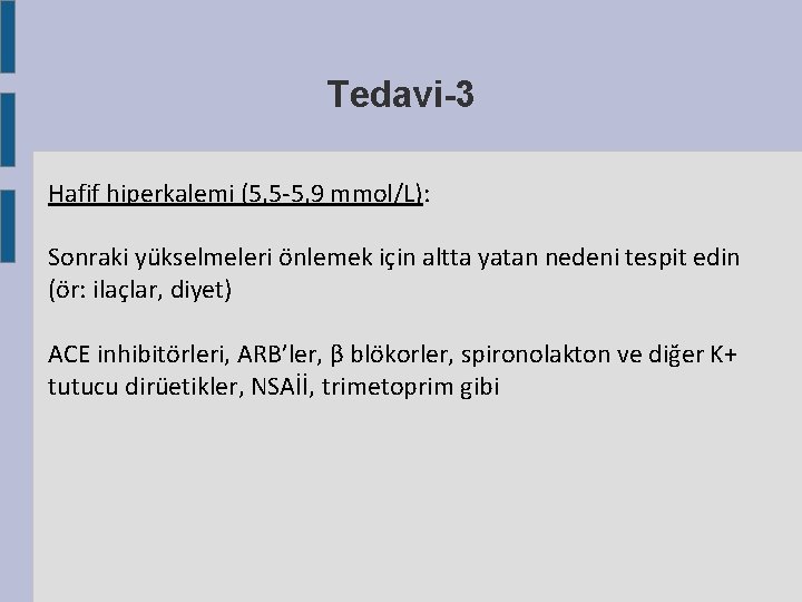 Tedavi-3 Hafif hiperkalemi (5, 5 -5, 9 mmol/L): Sonraki yükselmeleri önlemek için altta yatan Tedavi-3 Hafif hiperkalemi (5, 5 -5, 9 mmol/L): Sonraki yükselmeleri önlemek için altta yatan