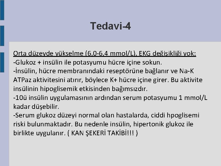 Tedavi-4 Orta düzeyde yükselme (6, 0 -6, 4 mmol/L), EKG değişikliği yok: -Glukoz + Tedavi-4 Orta düzeyde yükselme (6, 0 -6, 4 mmol/L), EKG değişikliği yok: -Glukoz +
