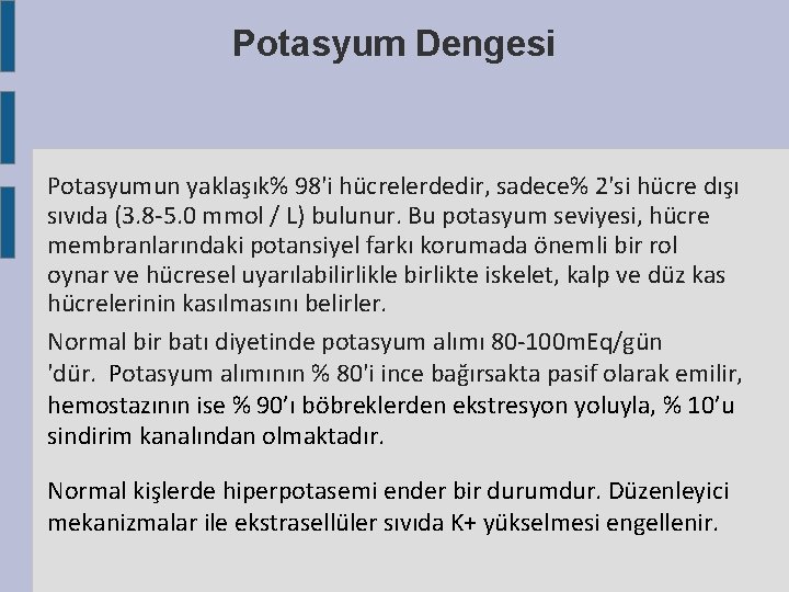 Potasyum Dengesi Potasyumun yaklaşık% 98'i hücrelerdedir, sadece% 2'si hücre dışı sıvıda (3. 8 -5. Potasyum Dengesi Potasyumun yaklaşık% 98'i hücrelerdedir, sadece% 2'si hücre dışı sıvıda (3. 8 -5.