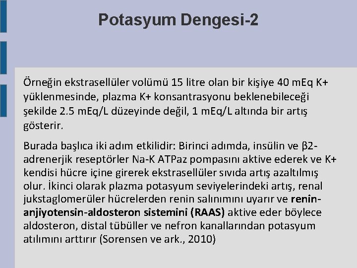 Potasyum Dengesi-2 Örneğin ekstrasellüler volümü 15 litre olan bir kişiye 40 m. Eq K+ Potasyum Dengesi-2 Örneğin ekstrasellüler volümü 15 litre olan bir kişiye 40 m. Eq K+