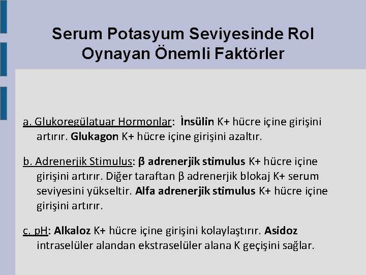 Serum Potasyum Seviyesinde Rol Oynayan Önemli Faktörler a. Glukoregülatuar Hormonlar: İnsülin K+ hücre içine Serum Potasyum Seviyesinde Rol Oynayan Önemli Faktörler a. Glukoregülatuar Hormonlar: İnsülin K+ hücre içine