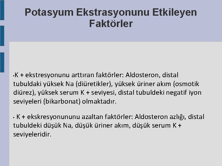 Potasyum Ekstrasyonunu Etkileyen Faktörler K + ekstresyonunu arttıran faktörler: Aldosteron, distal tubuldaki yüksek Na Potasyum Ekstrasyonunu Etkileyen Faktörler K + ekstresyonunu arttıran faktörler: Aldosteron, distal tubuldaki yüksek Na