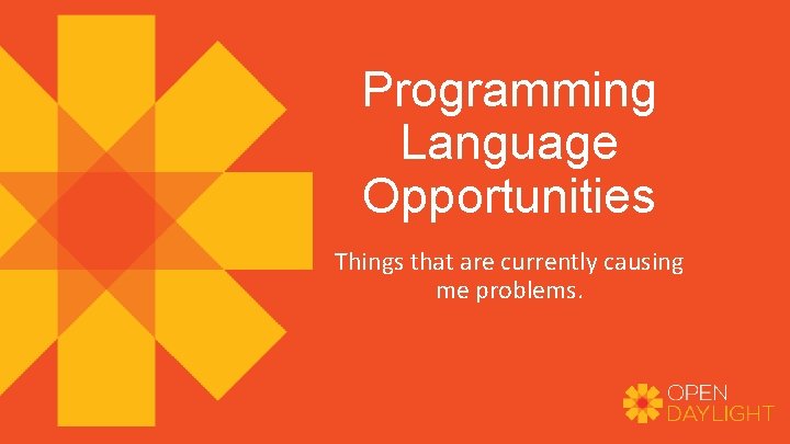 Programming Language Opportunities Things that are currently causing me problems. 
