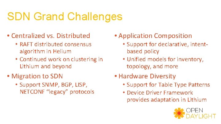 SDN Grand Challenges • Centralized vs. Distributed • RAFT distributed consensus algorithm in Helium