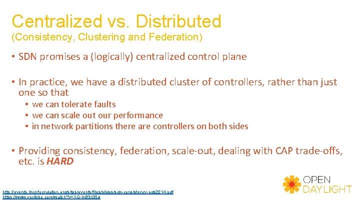 Centralized vs. Distributed (Consistency, Clustering and Federation) • SDN promises a (logically) centralized control