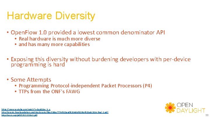 Hardware Diversity • Open. Flow 1. 0 provided a lowest common denominator API •