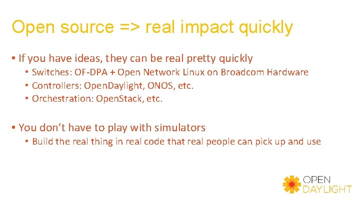 Open source => real impact quickly • If you have ideas, they can be