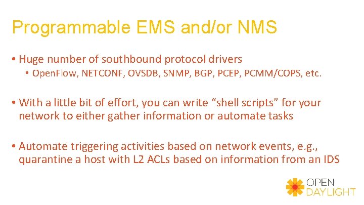 Programmable EMS and/or NMS • Huge number of southbound protocol drivers • Open. Flow,