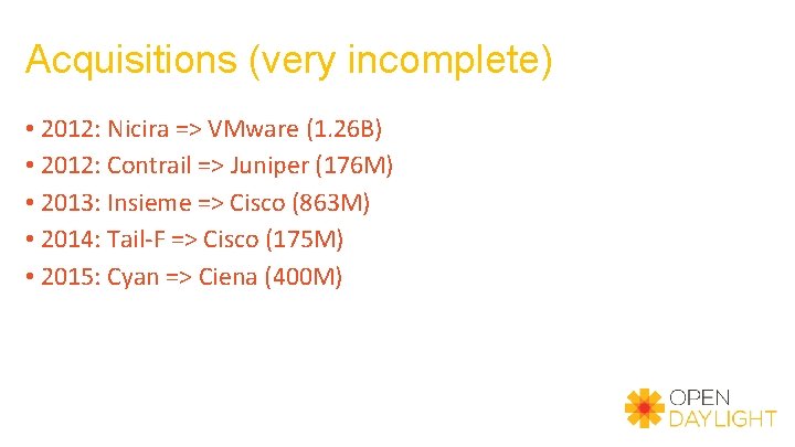 Acquisitions (very incomplete) • 2012: Nicira => VMware (1. 26 B) • 2012: Contrail