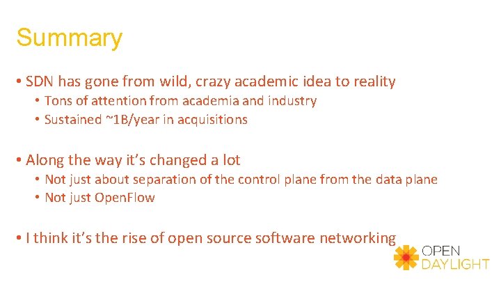 Summary • SDN has gone from wild, crazy academic idea to reality • Tons