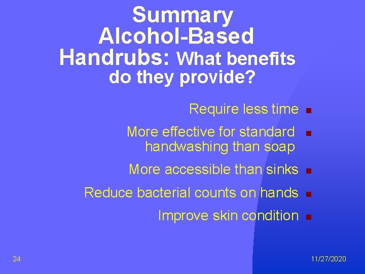 Summary Alcohol-Based Handrubs: What benefits do they provide? Require less time More effective for