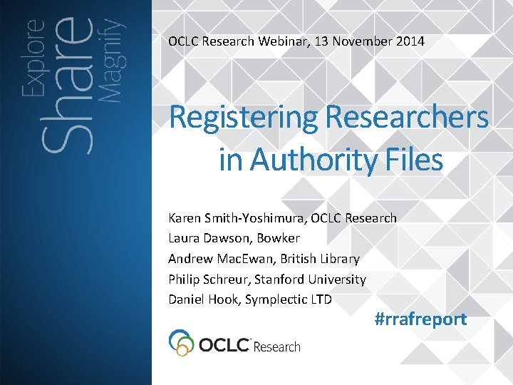 OCLC Research Webinar, 13 November 2014 Registering Researchers in Authority Files Karen Smith-Yoshimura, OCLC