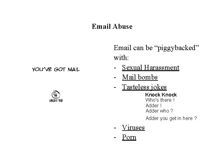 Email Abuse Email can be “piggybacked” with: - Sexual Harassment - Mail bombs -