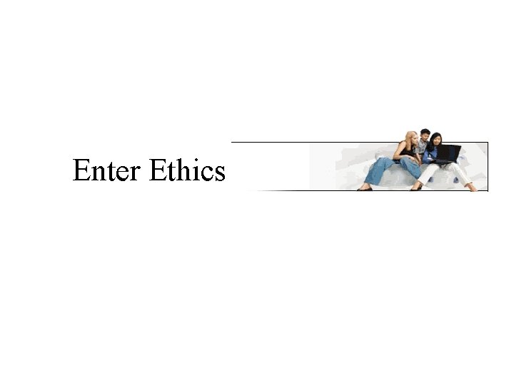 Enter Ethics 