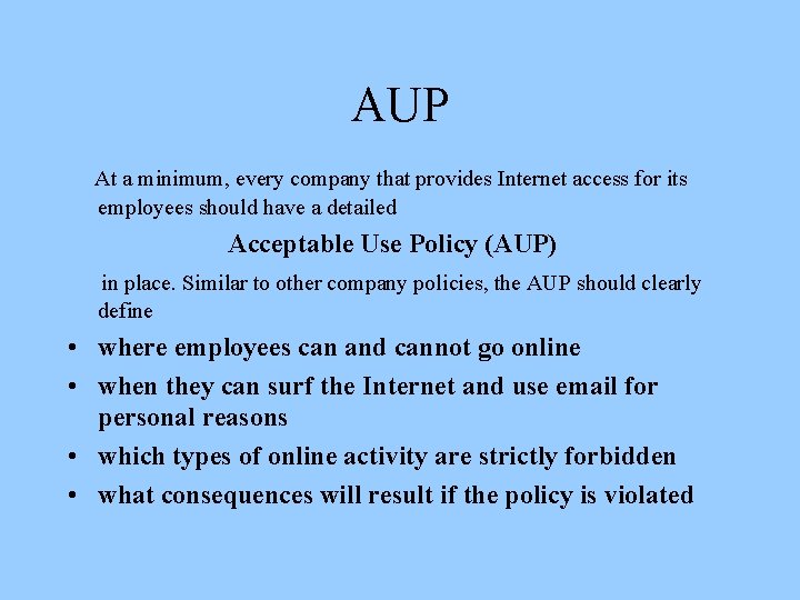 AUP At a minimum, every company that provides Internet access for its employees should