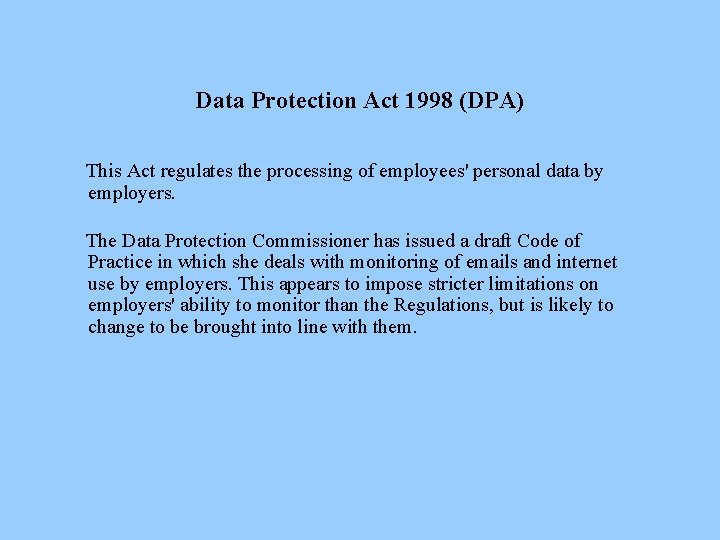 Data Protection Act 1998 (DPA) This Act regulates the processing of employees' personal data