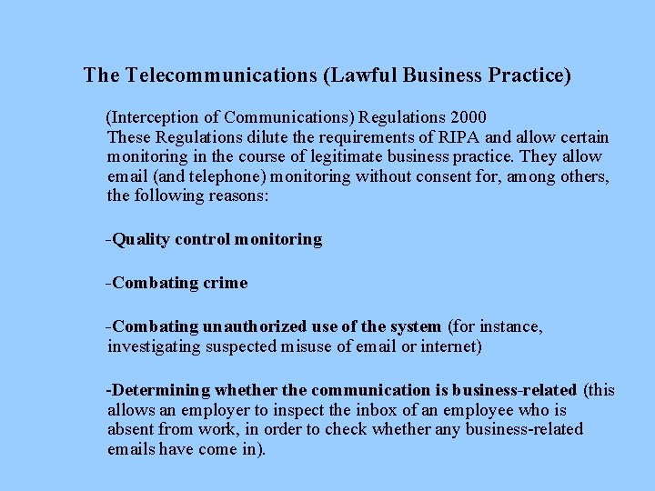 The Telecommunications (Lawful Business Practice) (Interception of Communications) Regulations 2000 These Regulations dilute the