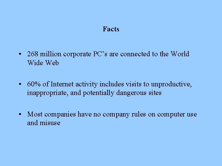 Facts • 268 million corporate PC’s are connected to the World Wide Web •