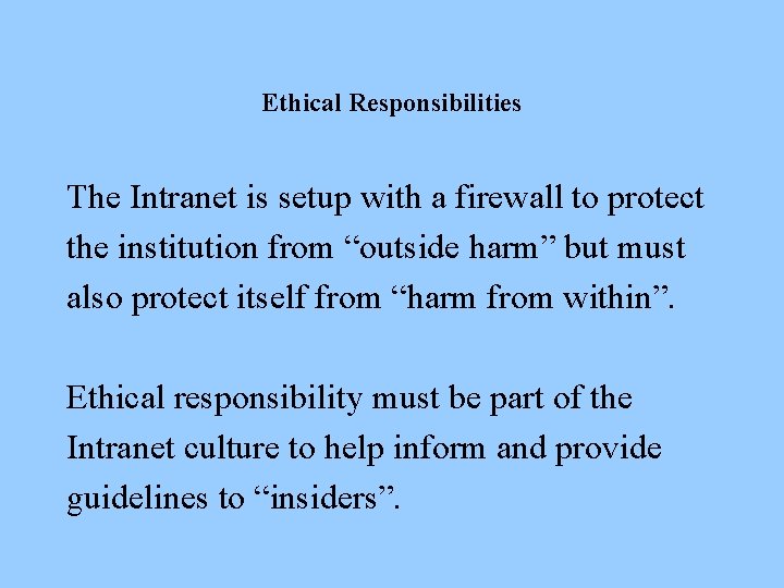 Ethical Responsibilities The Intranet is setup with a firewall to protect the institution from