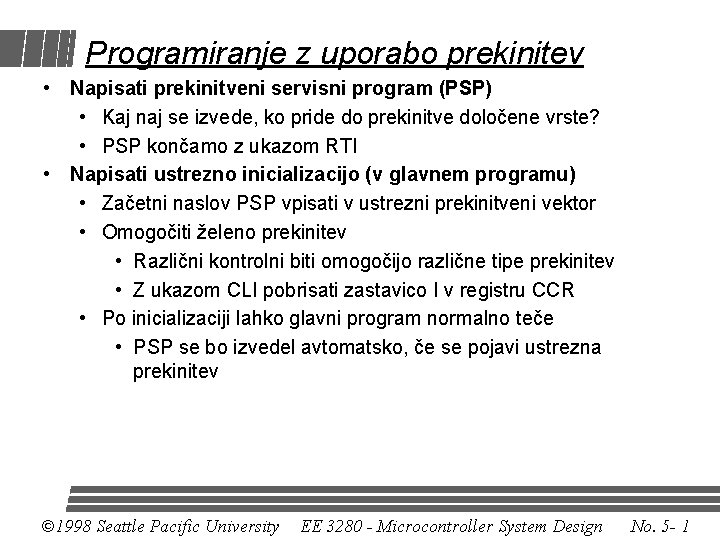 Programiranje z uporabo prekinitev • Napisati prekinitveni servisni program (PSP) • Kaj naj se