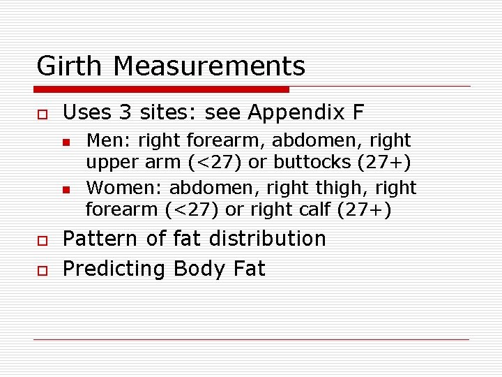 Girth Measurements o Uses 3 sites: see Appendix F n n o o Men:
