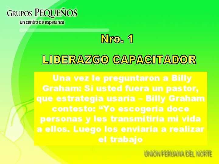 Una vez le preguntaron a Billy Graham: Si usted fuera un pastor, que estrategia