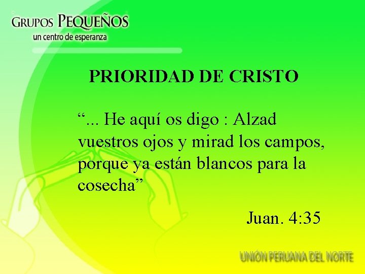 PRIORIDAD DE CRISTO “. . . He aquí os digo : Alzad vuestros ojos