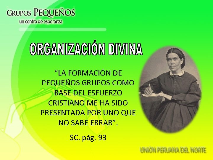 “LA FORMACIÓN DE PEQUEÑOS GRUPOS COMO BASE DEL ESFUERZO CRISTIANO ME HA SIDO PRESENTADA