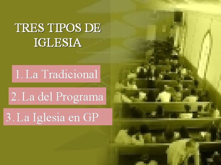 TRES TIPOS DE IGLESIA 1. La Tradicional 2. La del Programa 3. La Iglesia