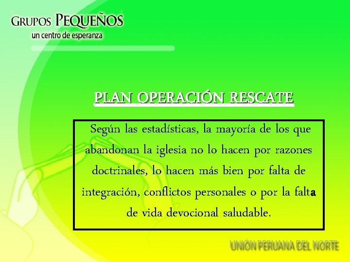 PLAN OPERACIÓN RESCATE Según las estadísticas, la mayoría de los que abandonan la iglesia