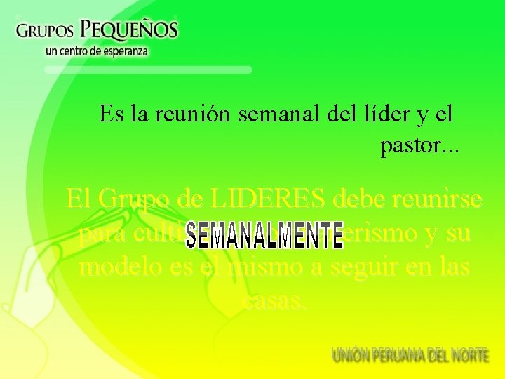 Es la reunión semanal del líder y el pastor. . . El Grupo de