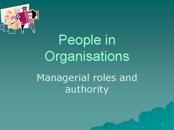 People in Organisations Managerial roles and authority 1 