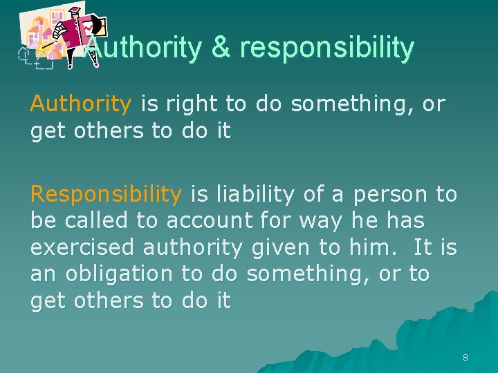 Authority & responsibility Authority is right to do something, or get others to do
