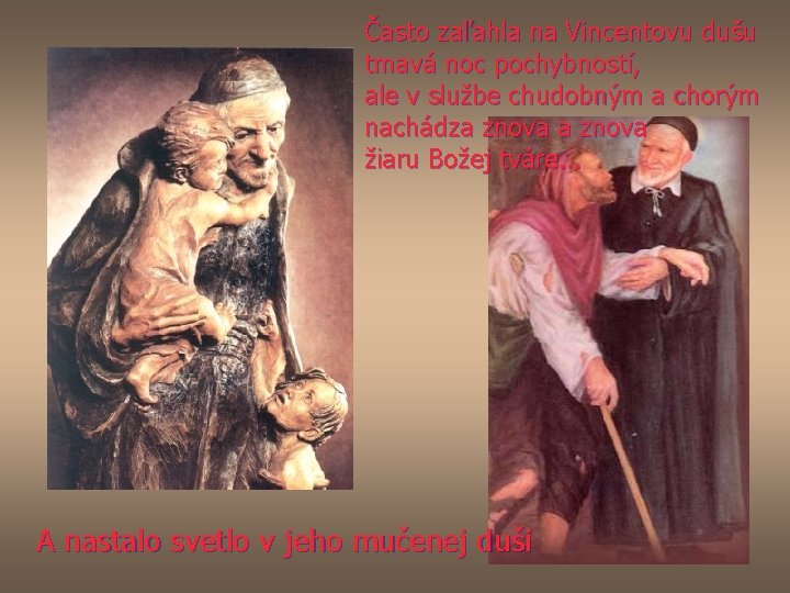 Často zaľahla na Vincentovu dušu tmavá noc pochybností, ale v službe chudobným a chorým